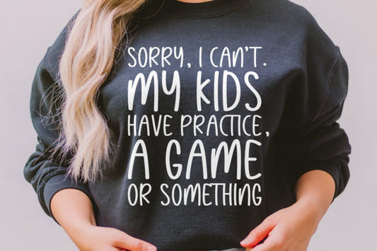 #4031 Sorry I Can't. My kids Have Practice.